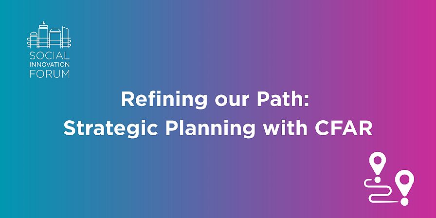 Refining Our Path: Strategic Planning with CFAR | Social Innovation Forum