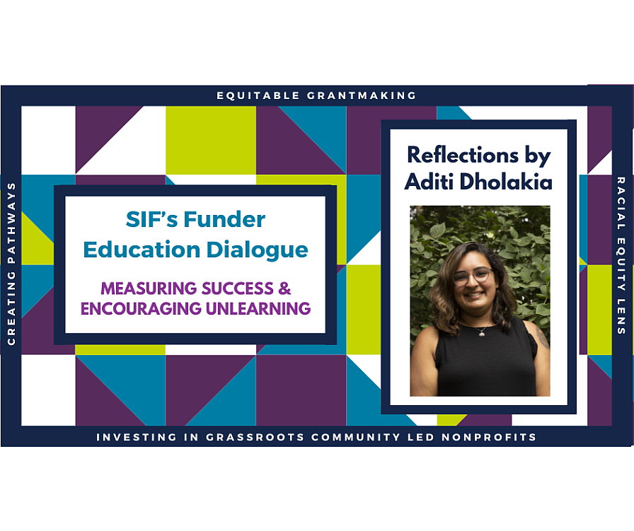 SIF’s Funder Education Dialogue: Measuring Success & Encouraging Unlearning Reflections by Aditi